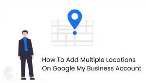 How To Add Multiple Locations On Google My Business Account