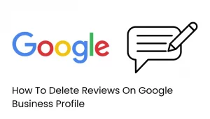 How To Delete Reviews On Google Business Profile