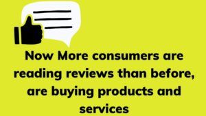 Now More consumers are reading reviews than before, are buying products and services