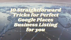 10 Straightforward Tricks for Perfect Google Places Business Listing for you