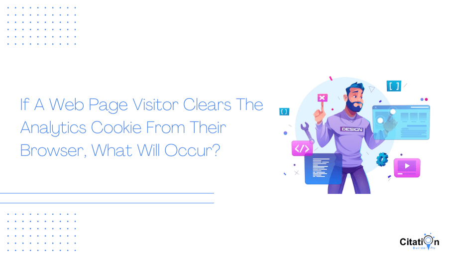 If A Web Page Visitor Clears The Analytics Cookie From Their Browser, What Will Occur