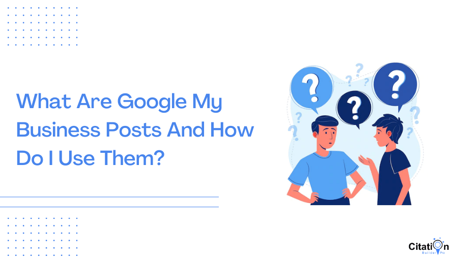 What Are Google My Business Posts And How Do I Use Them