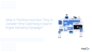What Is The Most Important Thing To Consider When Optimising A Search Engine Marketing Campaign