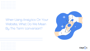 When Using Analytics On Your Website What Do We Mean By The Term Conversion