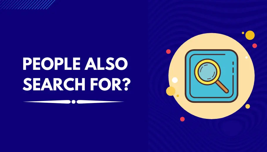 What Is People Also Search For And How To Use It For Ranking On Related Keywords