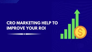 CRO Marketing help to improve your ROI