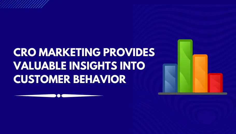 CRO Marketing provides valuable insights into customer behavior
